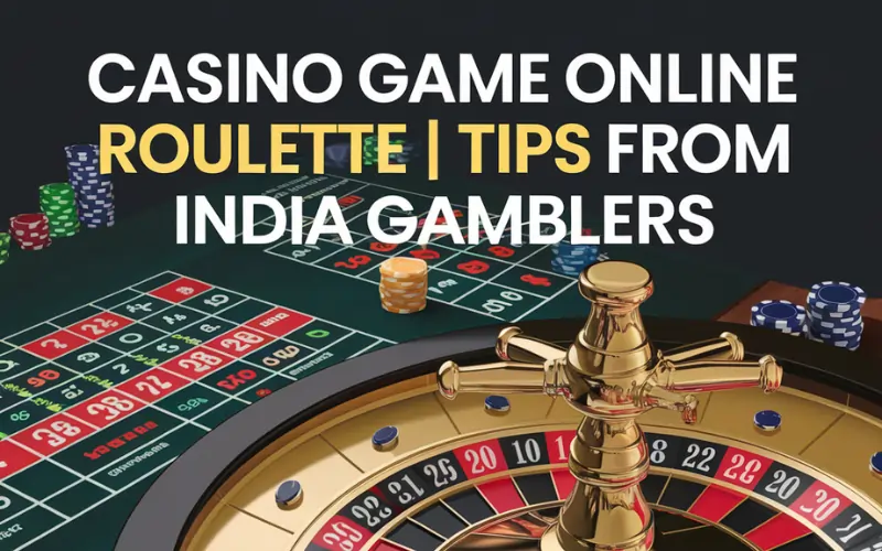 Get the Edge in Casino Game Online Roulette: Proven Tips from India Gamblers