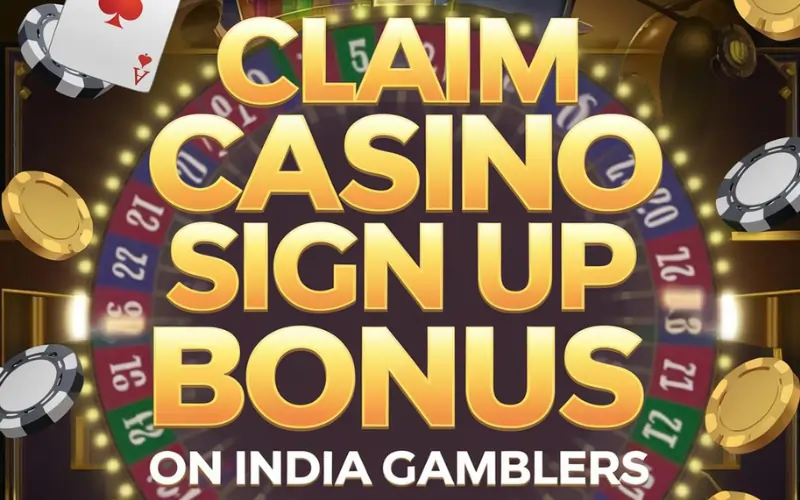 Claim Casino Sign Up Bonus Today: Get More from Your First Deposit with India Gamblers